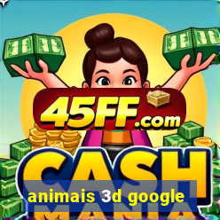 animais 3d google